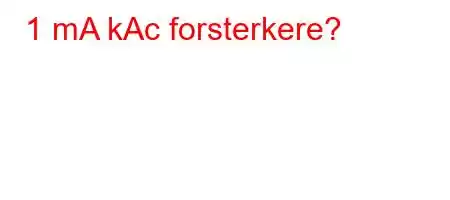 1 mA kAc forsterkere