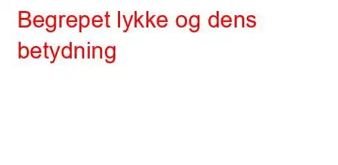 Begrepet lykke og dens betydning