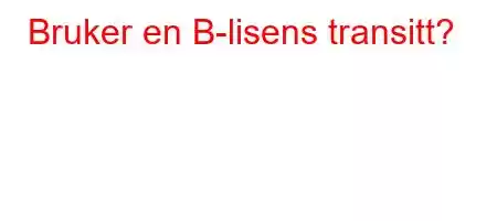 Bruker en B-lisens transitt?