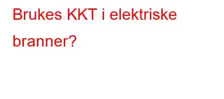 Brukes KKT i elektriske branner?