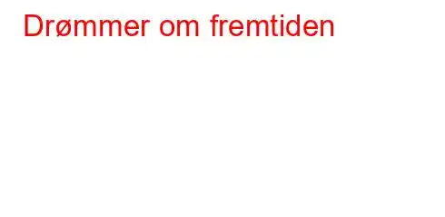 Drømmer om fremtiden