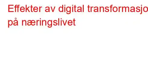 Effekter av digital transformasjon på næringslivet