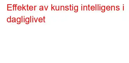 Effekter av kunstig intelligens i dagliglivet