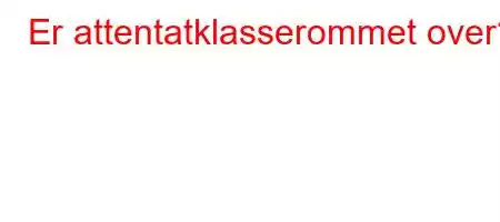 Er attentatklasserommet over?