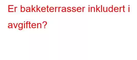 Er bakketerrasser inkludert i avgiften