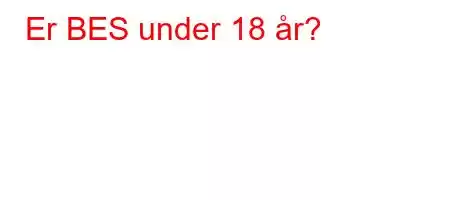 Er BES under 18 år?