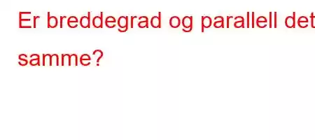 Er breddegrad og parallell det samme?