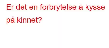 Er det en forbrytelse å kysse på kinnet