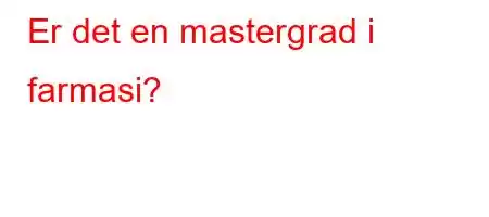 Er det en mastergrad i farmasi?