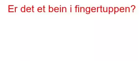 Er det et bein i fingertuppen