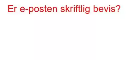 Er e-posten skriftlig bevis?