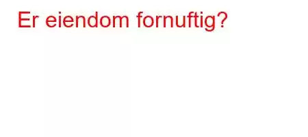 Er eiendom fornuftig