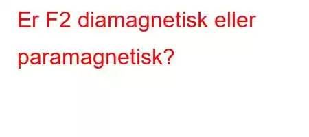 Er F2 diamagnetisk eller paramagnetisk