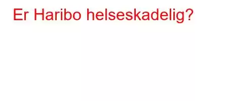 Er Haribo helseskadelig