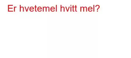 Er hvetemel hvitt mel?