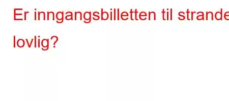 Er inngangsbilletten til stranden lovlig?