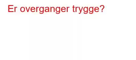 Er overganger trygge