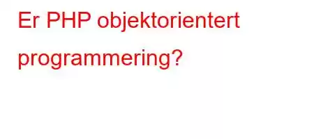 Er PHP objektorientert programmering?