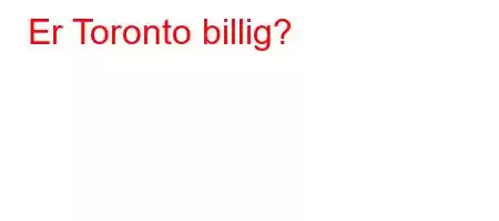 Er Toronto billig