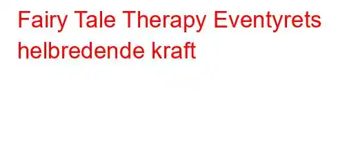 Fairy Tale Therapy Eventyrets helbredende kraft