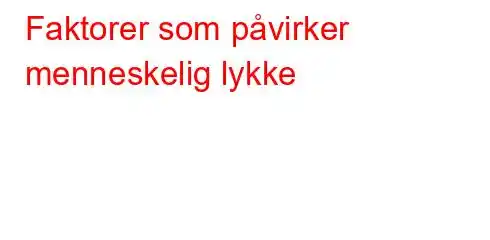 Faktorer som påvirker menneskelig lykke