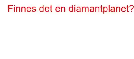 Finnes det en diamantplanet?