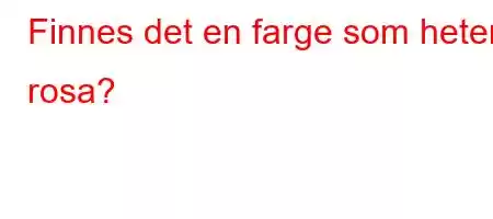 Finnes det en farge som heter rosa?