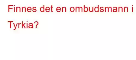 Finnes det en ombudsmann i Tyrkia?