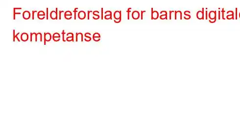 Foreldreforslag for barns digitale kompetanse