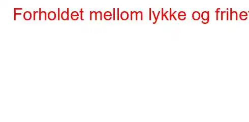 Forholdet mellom lykke og frihet