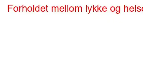 Forholdet mellom lykke og helse