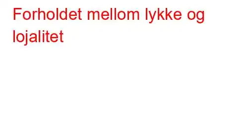 Forholdet mellom lykke og lojalitet