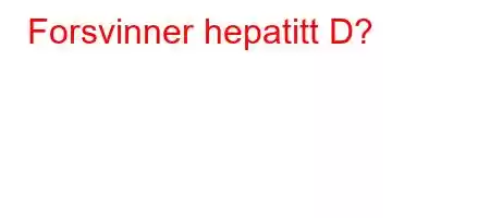 Forsvinner hepatitt D?