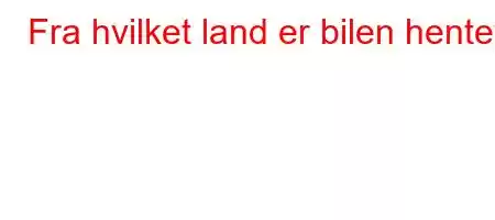 Fra hvilket land er bilen hentet