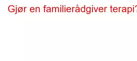 Gjør en familierådgiver terapi