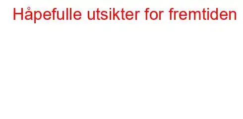 Håpefulle utsikter for fremtiden