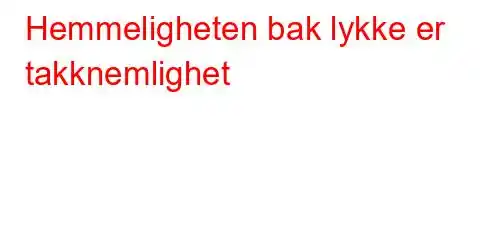 Hemmeligheten bak lykke er takknemlighet