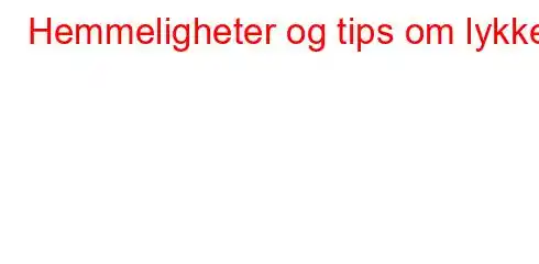 Hemmeligheter og tips om lykke