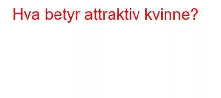 Hva betyr attraktiv kvinne