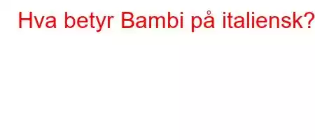 Hva betyr Bambi på italiensk