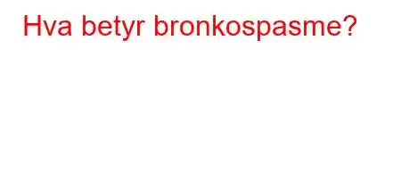 Hva betyr bronkospasme?