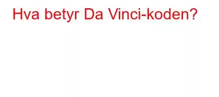 Hva betyr Da Vinci-koden?