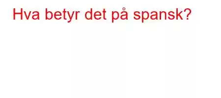 Hva betyr det på spansk?