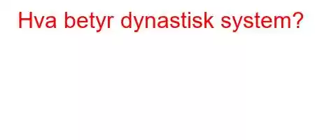 Hva betyr dynastisk system