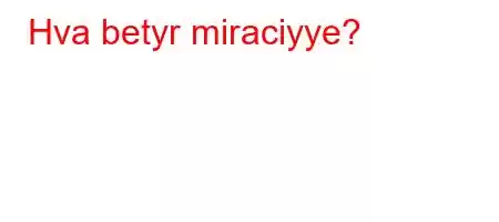 Hva betyr miraciyye?