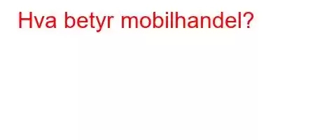 Hva betyr mobilhandel?