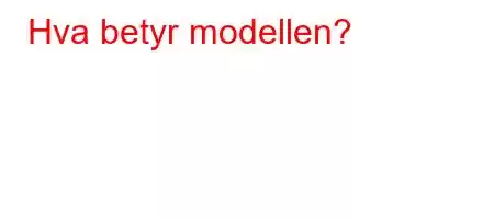 Hva betyr modellen?