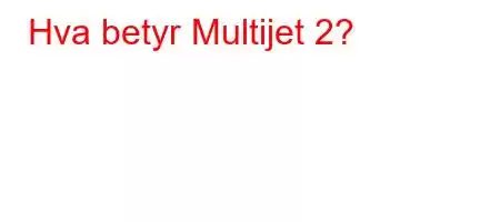 Hva betyr Multijet 2