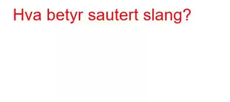 Hva betyr sautert slang