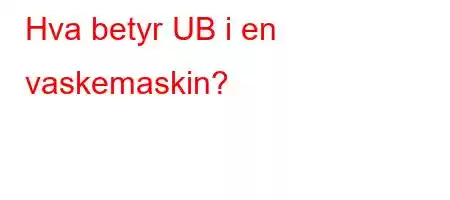 Hva betyr UB i en vaskemaskin